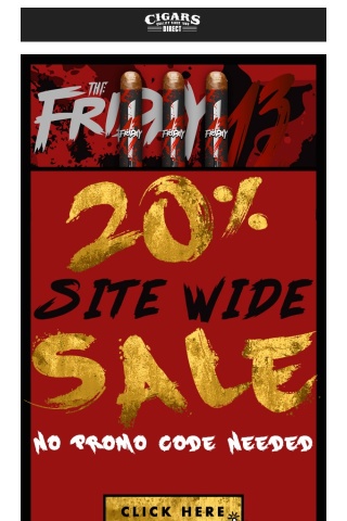 🔪 Killer CIGAR Savings this Friday the 13th! - 20% Off Site Wide