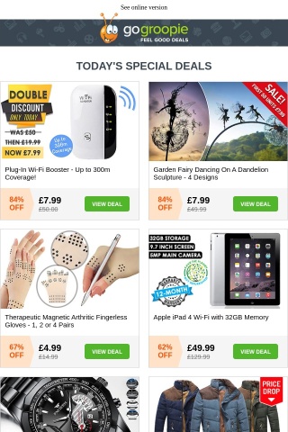 ONLY £7.99! 300m WiFi Booster | Dancing Garden Fairy £7.99 | iPad 4 NOW 62% OFF | Arthritic Gloves £4.99 | Thermal Padded Jacket £14.99 | Swarovski Triple Crystal Bracelet £9.99