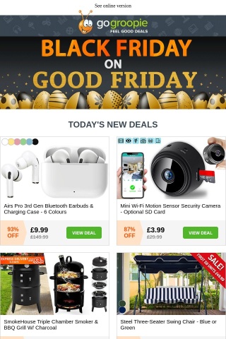 BLACK FRIDAY on Good Friday: Wireless Earbuds, BBQ Grills, Swing Chairs, Giant Sheds, Hoses, Smart Watches, Zero Gravity Chairs, Summer Sandals, Greenhouses & More