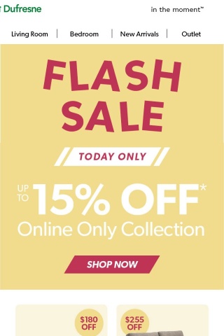 Flash Sale | 15% OFF Online Only Collection