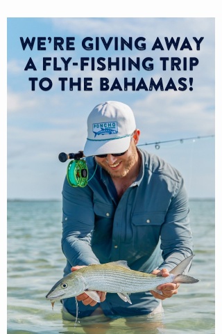 Poncho is giving away a guided fly fishing trip. TO THE BAHAMAS.