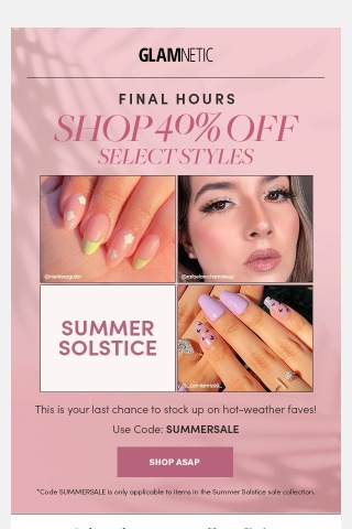 Final Hours: 40% Off Summer Styles