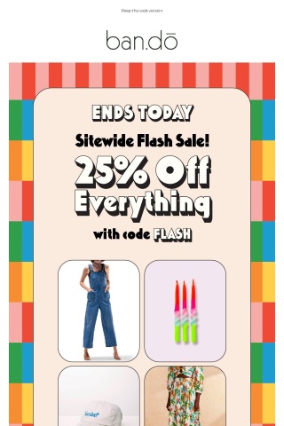 ENDS TONIGHT! Take 25% off everything!