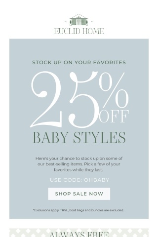 Stock up and Stock Up & Save: Enjoy  25% off our best-selling baby styles